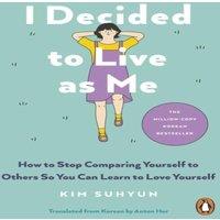 Kim Suhyun I Decided to Live as Me : How to Stop Comparing Yourself to Others