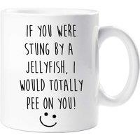 60 SECOND MAKEOVER If You Were Stung By A Jellyfish I Would totally Pee On You Mug in White