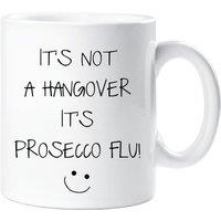 60 SECOND MAKEOVER It's Not A Hangover It's Prosecco Flu Mug in White