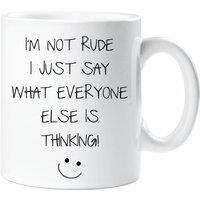 60 SECOND MAKEOVER I'm Not Rude I Just Say What Everyone Else Is Thinking Mug in White