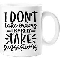 60 SECOND MAKEOVER I Don't Take Orders I Barely Take Suggestions Sarcasm Mug in White