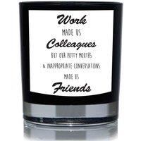 60 SECOND MAKEOVER Funny Colleague Candle Work Made Us Colleagues but Potty Mouths & Inappropriate Conversations Made Us Friends Candle Gift 20cl