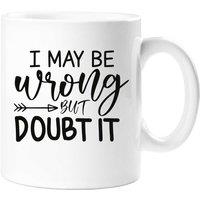 60 SECOND MAKEOVER Women's I Maybe Wrong But Doubt It Mug in White