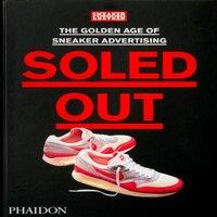 Sneaker Freaker Soled Out: The Golden Age of Sneaker Advertising (A Sneaker