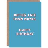 Artery8 Men's Birthday Card Belated Better Late Than Never For Him Man Male Dad Brother Son Papa Grandad Funny Greeting Card in Blue