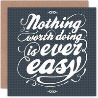 Artery8 Nothing Worth Doing Is Ever Easy Quote Card