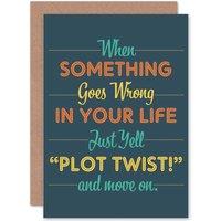 Artery8 Quote Motivation Plot Twist Move On Greetings Card in Grey
