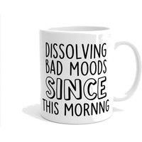 Dyzi Dissolving Bad Moods Since This Morning Funny Quote Mug in White