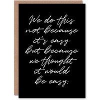 Artery8 We Do This Not Because It's Easy Funny Cheeky Greeting Card in Black