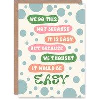 Artery8 We Do This Not Because Its Easy Colourful Funny Greeting Card