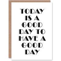 Artery8 Good Day To Have A Good Day Today Motivational Greeting Card in White