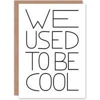 Artery8 We Used To Be Cool Black & White Funny Cheeky Birthday Greeting Card