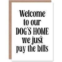 Artery8 Welcome To Our Dogs Home We Just Pay Bills Funny Housewarming Card in White