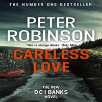Peter Robinson Careless Love : The 25th DCI Banks crime novel from The Master of