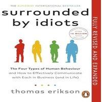 Thomas Erikson Surrounded by Idiots : The Four Types of Human Behaviour & How