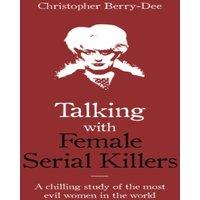 Christopher Berry-Dee Talking with Female Serial Killers - A chilling study of the most