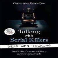 Christopher Berry-Dee Talking with Serial Killers: Dead Men Talking: Death Row's worst