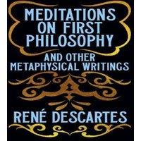 Rene Descartes Meditations on First Philosophy & Other Metaphysical Writings