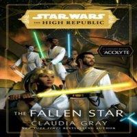 Claudia Gray Star Wars: The Fallen Star (The High Republic) : (Star Wars: The