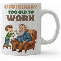 Dyzi Officially Too Old to Work Quote Ceramic Mug White