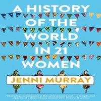Jenni Murray A History of the World in 21 Women : A Personal Selection