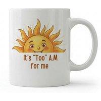 Dyzi It's Too AM for Me Sun Quote Ceramic Coffee Mug White