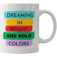 Dyzi Dreaming in Bright & Bold Colors Quote Ceramic Coffee Mug White
