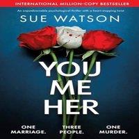 Sue Watson You, Me, Her: An unputdownable psychological thriller with a