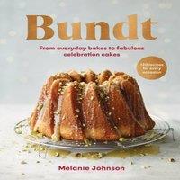 Melanie Johnson Bundt : 120 recipes for every occasion, from everyday bakes to