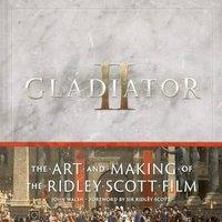 John Walsh Gladiator II: The Art & Making of the Ridley Scott Film Hardback