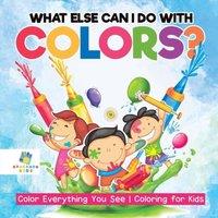 Educando Kids What Else Can I Do with Colors? Color Everything You See Coloring