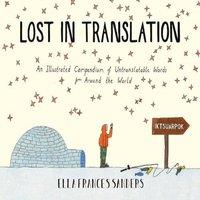 Ella Frances Sanders Lost in Translation : An Illustrated Compendium of Untranslatable