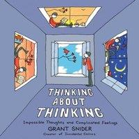 Grant Snider Thinking About Thinking : Impossible Thoughts & Complicated