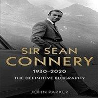 John Parker Sir Sean Connery - The Definitive Biography: 1930 - 2020 Paperback