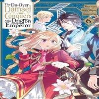 Sarasa Nagase The Do-Over Damsel Conquers the Dragon Emperor, Vol. 6 (manga)