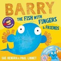 Sue Hendra Barry the Fish with Fingers & Friends : Three Funny Adventures