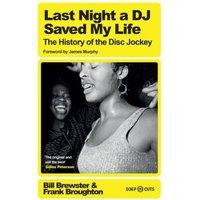 Bill Brewster Last Night a DJ Saved My Life : The History of the Disc Jockey
