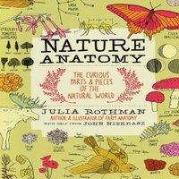 Julia Rothman Nature Anatomy : The Curious Parts & Pieces of the Natural World