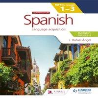 J. Rafael Angel Spanish for the IB MYP 1-3 (Emergent/Phases 1-2): MYP by Concept