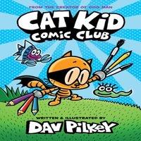 Dav Pilkey Cat Kid Comic Club: the new blockbusting bestseller from the