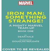 Dean Hale Iron Man: Something Strange (A Mighty Marvel Team-Up) : An