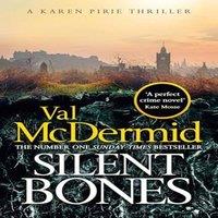 Val McDermid Silent Bones : The powerful new Karen Pirie thriller from the no.1