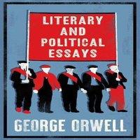 George Orwell Literary & Political Essays : Fully Annotated Edition with over