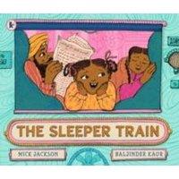 Mick Jackson The Sleeper Train : A moonlit railway adventure set in India
