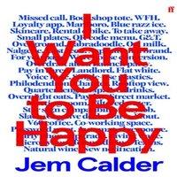 Jem Calder I Want You to Be Happy : 'I couldn't stop reading.' Sally Rooney