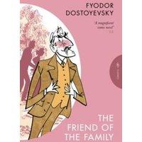 Fyodor Dostoyevsky The Friend of the Family: or, The Village of Stepanchikovo & Its