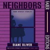 Diane Oliver Neighbors & Other Stories (Faber Editions) : 'Breathtaking'
