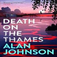 Alan Johnson Death on the Thames : the unmissable new murder mystery from the