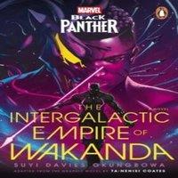 Suyi Davies Okungbowa Marvel: Black Panther: The Intergalactic Empire of Wakanda