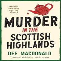 Dee MacDonald Murder in the Scottish Highlands: A completely addictive cozy